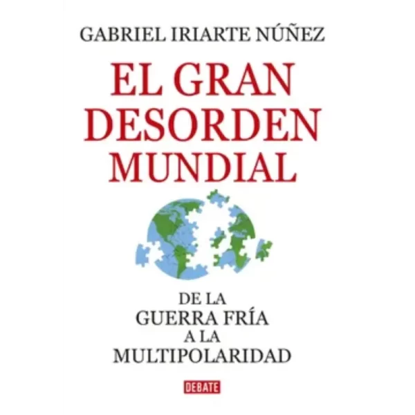 El Gran Desorden Mundial - Gabriel Iriarte Nuñez.