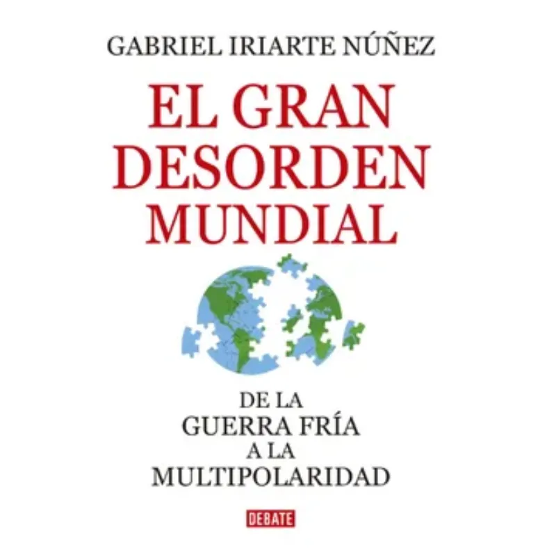 El Gran Desorden Mundial - Gabriel Iriarte Nuñez.