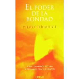 El poder de la bondad - Piero Ferrucci.