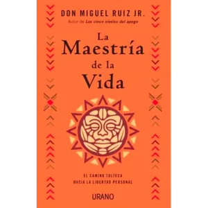 La maestria de la vida - Miguel Ruiz Jr.