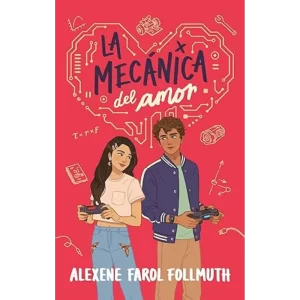 La mecánica del amor - Alexene Farol Follmuth.
