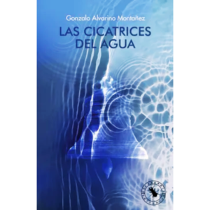 Las cicatrices del agua - Gonzalo Alvarino.