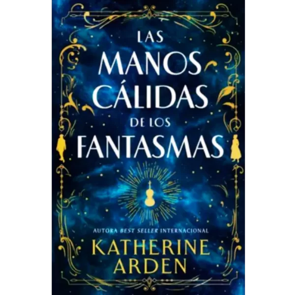 Las manos calidas de los fantasmas - Katherine Arden.