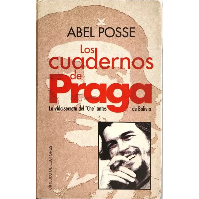 Los cuadernos de Praga. La vida secreta del Che antes de Bolivia - Abel Posse.