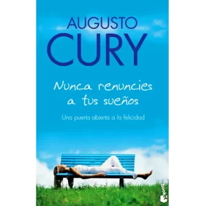 Nunca renuncies a tus sueños - Augusto Cury.