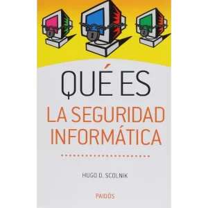Que es la seguridad informática - Hugo D. Scolnik.
