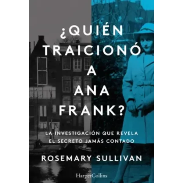 Quien Traiciono A Ana Frank - Rosemary Sullivan.