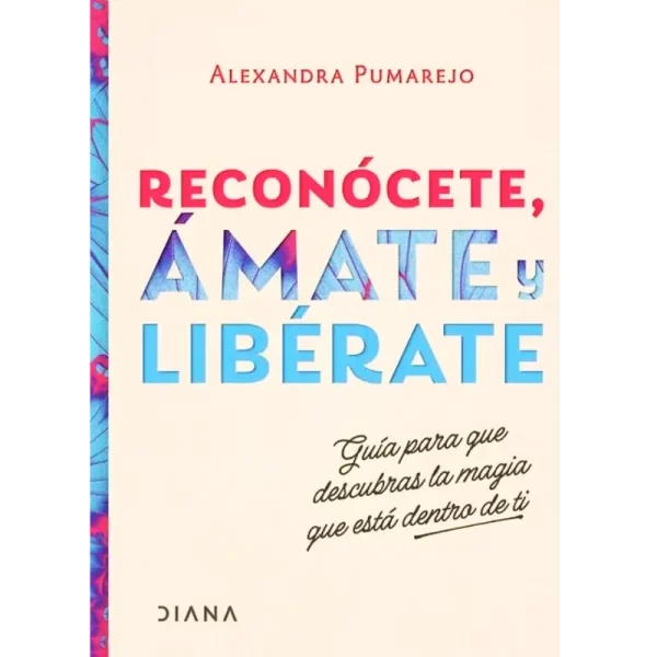Reconócete, ámate y libérate - Alexandra Pumarejo.