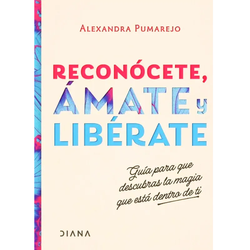 Reconócete, ámate y libérate - Alexandra Pumarejo.