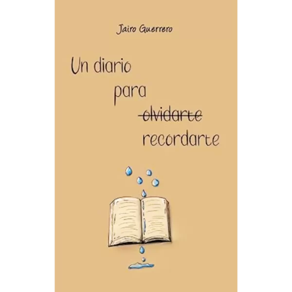 Un diario para recordarte - Jairo Guerrero. Libro de poemas sobre desamor y superación personal con hojas para escribir y frases de tristeza y esperanza.