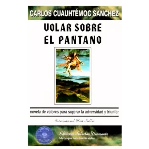 Volar sobre el pantano - Carlos Cuauhtemoc sanchez.