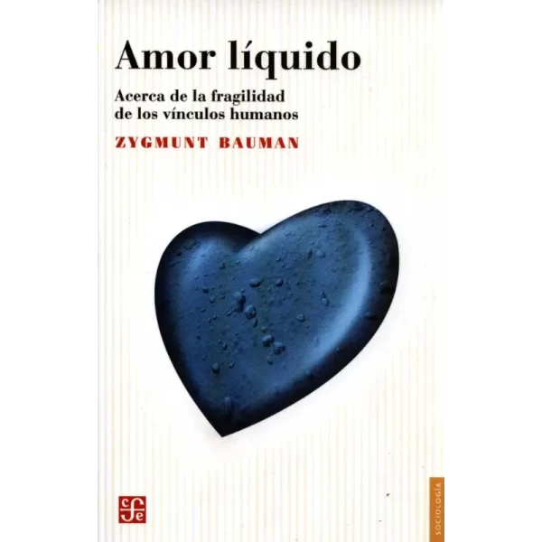 Amor líquido. Acerca de la fragilidad de los vínculos humanos - Zygmunt Bauman.