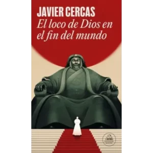 EL LOCO DE DIOS EN EL FIN DEL MUNDO - Javier Cercas.
