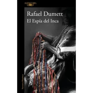 El Espía del Inca - Rafael Dumett.