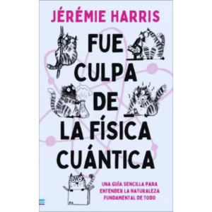 Fue culpa de la fisica cuantica - Jeremie Harris.