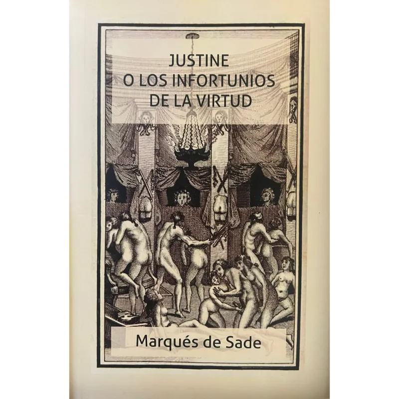 Justine o los Infortunios de la Virtud - Marqués de Sade.