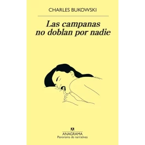 Las campanas no doblan por nadie - Charles Bukowski.