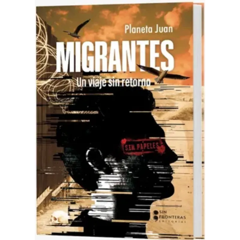Migrantes. Un viaje sin retorno - Planeta Juan. 1 Migrantes. Un viaje sin retorno - Planeta Juan.
