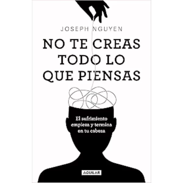 No te creas todo lo que piensas - Joseph Nguyen.