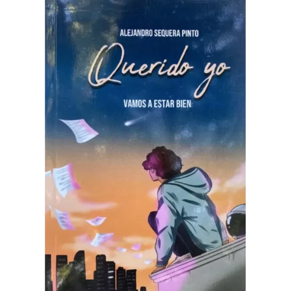 Querido yo. Vamos a Estar Bien – Alejandro Sequera.