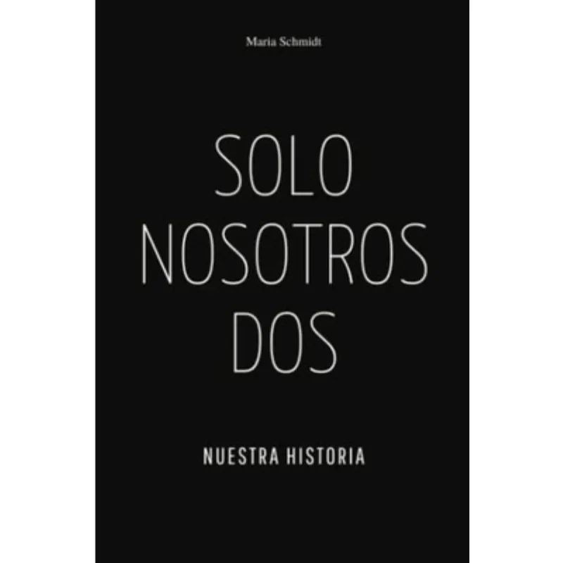 Solo Nosotros Dos. Nuestra Historia - Maria Schmidt.