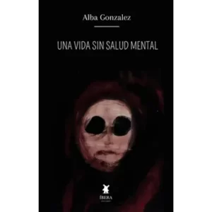 Una vida sin salud mental - Alba Gonzalez.