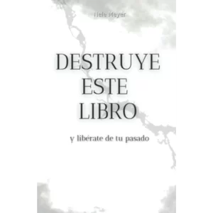 Destruye este libro, y libérate de tu pasado - Nele Meyer.