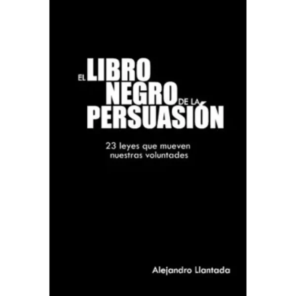 El libro negro de la persuasión - Alejandro Llantada.