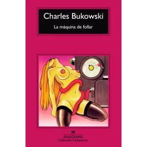 La máquina de follar - Charles Bukowski.