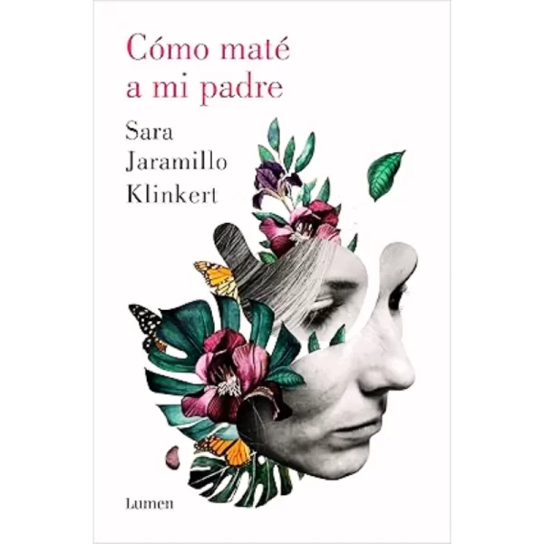 Cómo maté a mi padre - Sara Jaramillo Klinkert.
