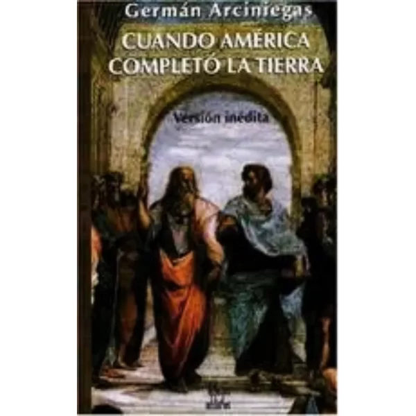 Cuando America completo la Tierra - German Arciniegas.