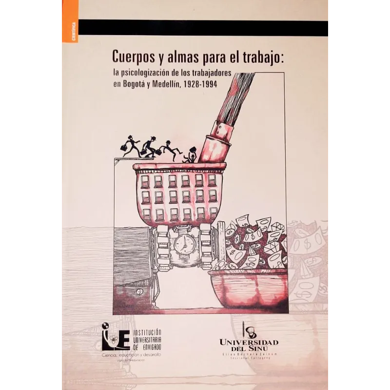 Cuerpos y almas para el trabajo: la psicologización de los trabajadores en Bogotá y Medellín, 1928-1994 - Eugenio Castaño González. 1 Cuerpos y almas para el trabajo: la psicologización de los trabajadores en Bogotá y Medellín, 1928-1994 - Eugenio Castaño González.