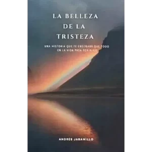 La belleza de la tristeza - Andres Mauricio Jaramillo Alvarez.