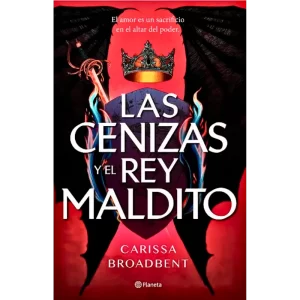Las cenizas y el rey maldito - Carissa Broadbent.
