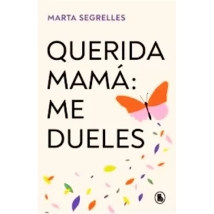 Querida mamá: me dueles - Marta Segrelles.