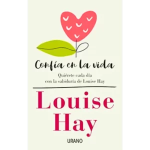 Confía en la vida - Louise L. Hay.