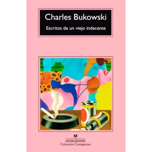 Escritos de un viejo indecente - Charles Bukowski.