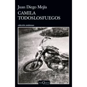 Camila Todoslosfuegos de Juan Diego Mejía, libro, novela Medellín años 70 sobre juventud y utopías