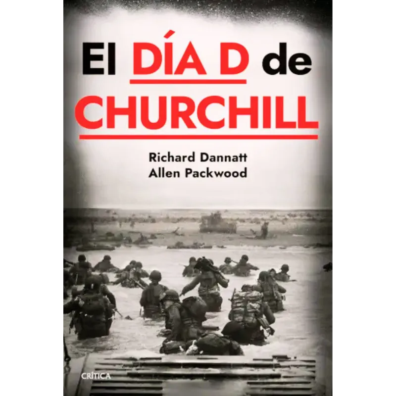 El día d Churchill - Richard Dannatt Allen Packwood. Libro sobre la época de la Segunda Guerra Mundial sobre el Desembarco de Normandía.