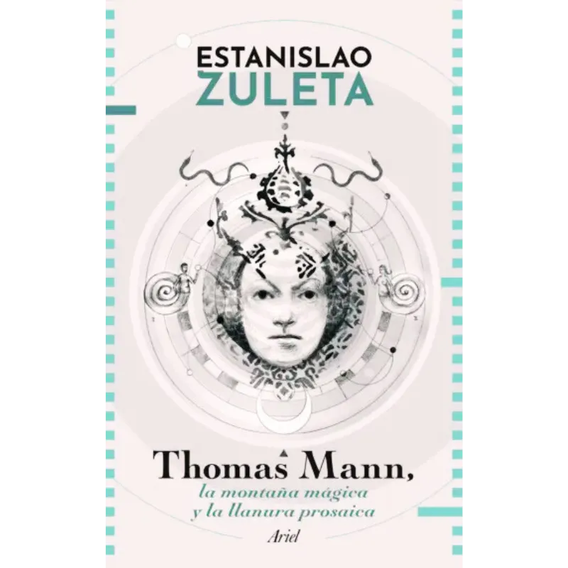 Thomas Mann, La montaña mágica y la llanura prosaica - Estanislao Zuleta. 1 "El libro de un filósofo colombiano que habla de La Montaña Mágica" / "Ensayo sobre un libro de Thomas Mann"