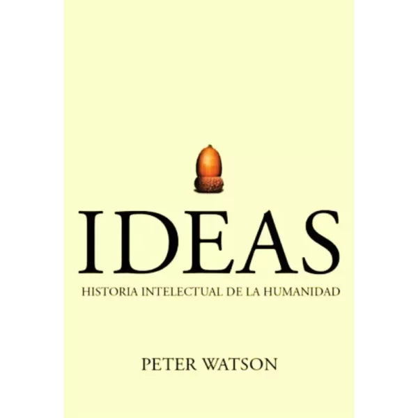 Ideas: Historia intelectual de la humanidad de Peter Watson, libro esencial sobre la evolución del pensamiento humano. El libro que resume las grandes ideas que dieron forma a la civilización.