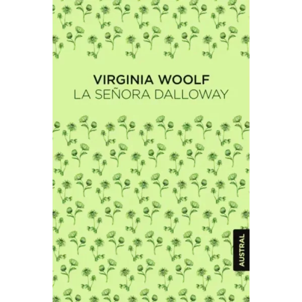 La Señora Dalloway de Virginia Woolf, novela clave del flujo de conciencia y el modernismo.