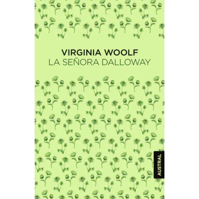La señora Dalloway - Virginia Woolf. 1 La Señora Dalloway de Virginia Woolf, novela clave del flujo de conciencia y el modernismo.