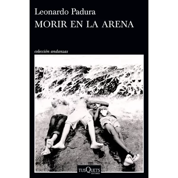 morir en la arena leonardo Padura Novela cubana, historia de Cuba, Padura novela contemporánea, guerra de Angola, literatura hispanoamericana