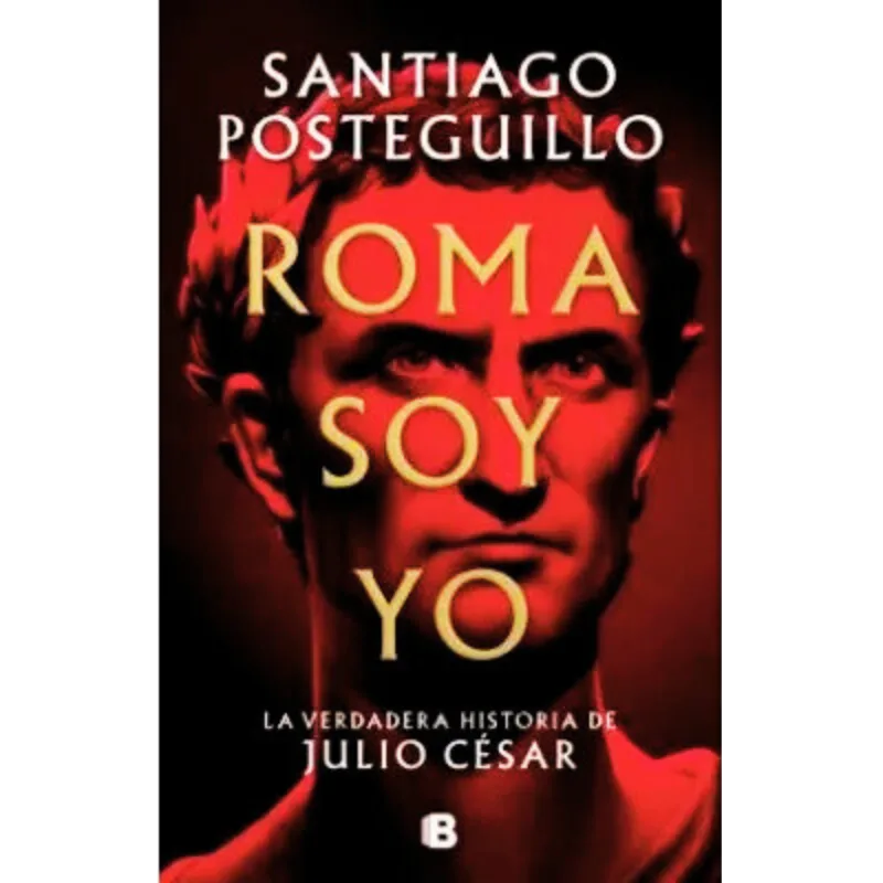 Roma soy yo - Santiago Posteguillo. 1 Roma soy yo best seller histórico, ficción histórica romana, libros santiago posteguillo, líder político romano