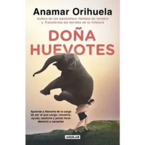 Doña Huevotes de Anamar Orihuela: Una guía para equilibrar tu energía y sanar el pasado.