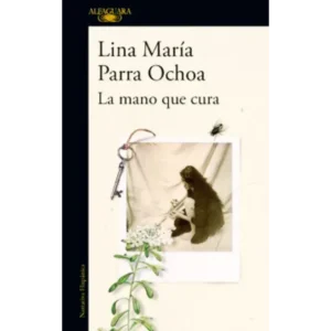 La mano que cura de ana maria parra ochoa, una exploración literaria sobre la herencia, la magia y la medicina ancestral en Colombia.