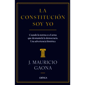 La constitución soy yo - J. Mauricio Gaona