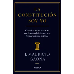 La constitución soy yo - J. Mauricio Gaona