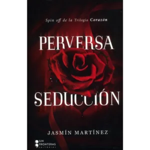 Perversa Seducción: Spin off de la Trilogía Corazón - JASMIN MARTINEZ